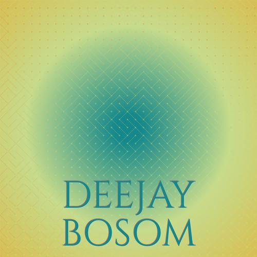 Deejay Bosom