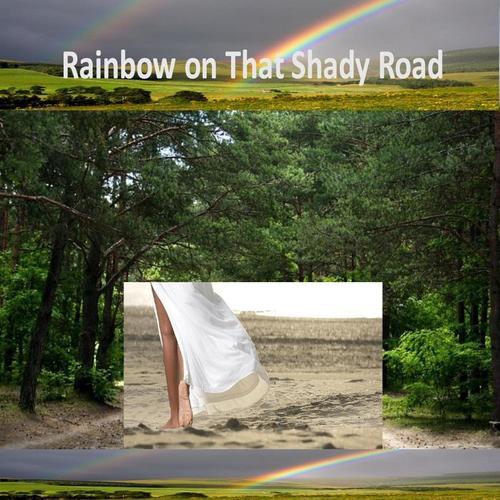 Rainbow on That Shady Road