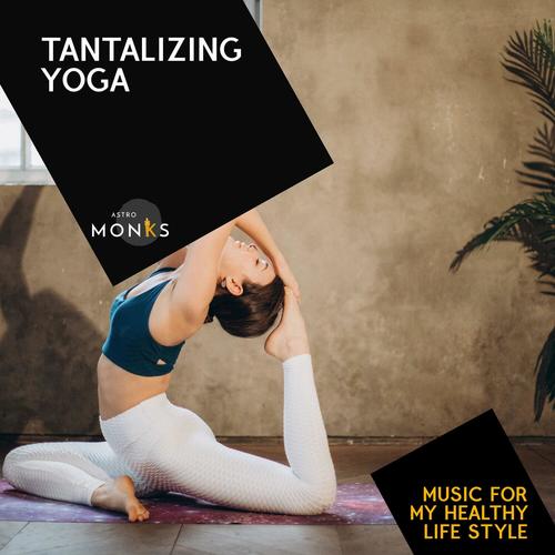 Tantalizing Yoga - Music for My Healthy Life Style