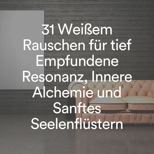 31 weißem rauschen für tief empfundene resonanz, innere Alchemie und sanftes seelenflüstern