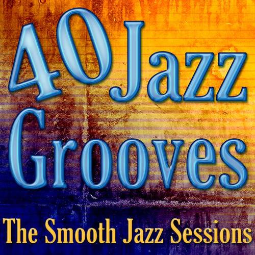 40 Jazz Grooves - The Smooth Jazz Sessions