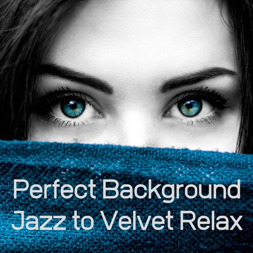 Perfect Background Jazz to Velvet Relax