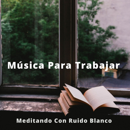 Música Para Trabajar: Meditando Con Ruido Blanco