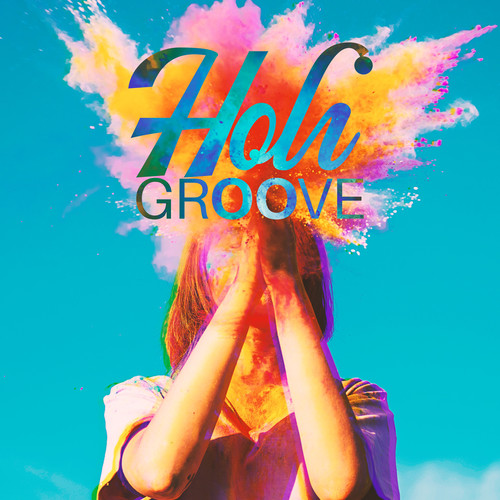 Holi Groove – Joyful Sounds For The Festival Of Colours And Love