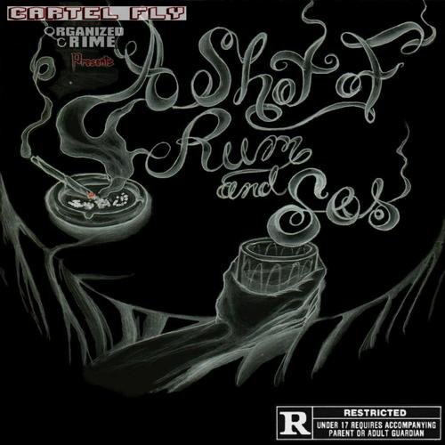 Cartel Fly/Organized Crime Presents: A Shot of Rum & Sos (Explicit)