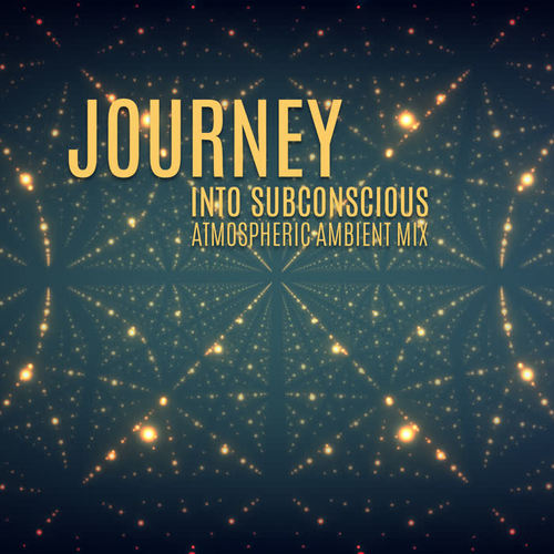 Journey into Subconscious: Atmospheric Ambient Mix