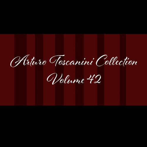 Arturo toscanini collection-, Vol. 42