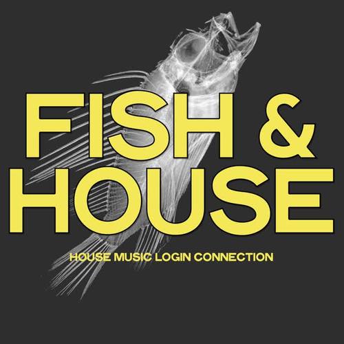 Fish & House (House Music login Connection)