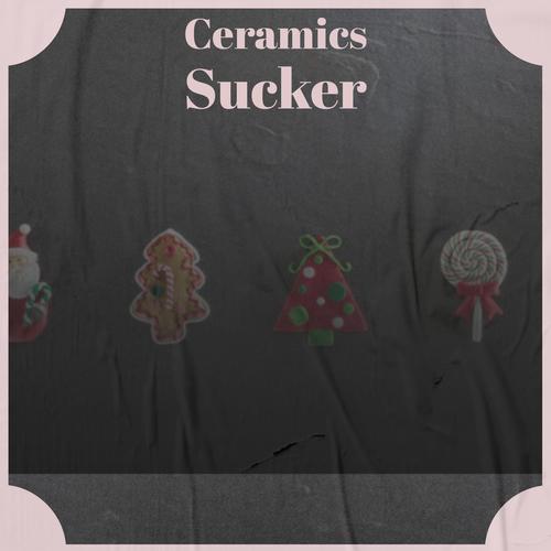 Ceramics Sucker