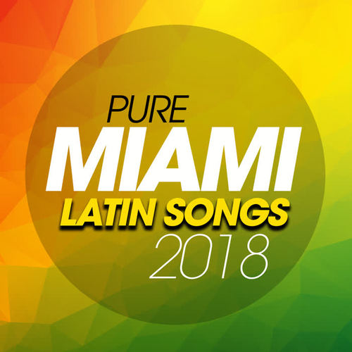 PURE MIAMI LATIN SONGS 2018