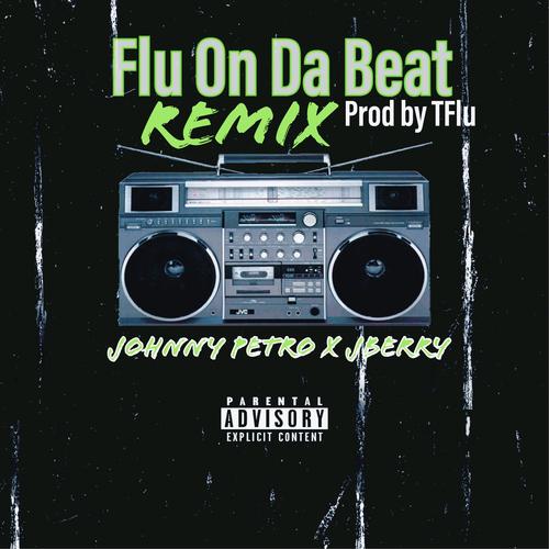 Flu On Da Beat Remix (feat. JBerry) [Explicit]