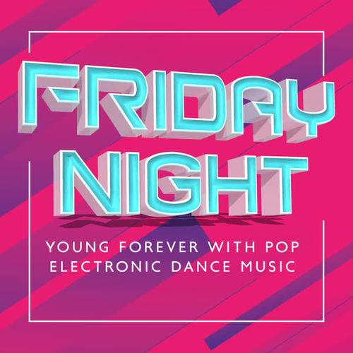 Friday Night – Young Forever with Pop Electronic Dance Music