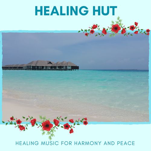 Healing Hut - Healing Music For Harmony And Peace