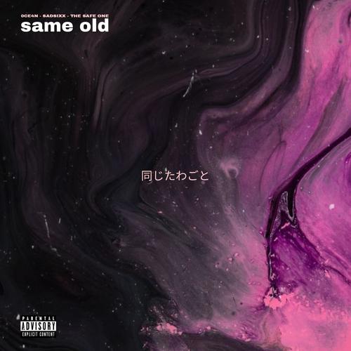 same old (feat. SadSixx & The Safe One) [Explicit]