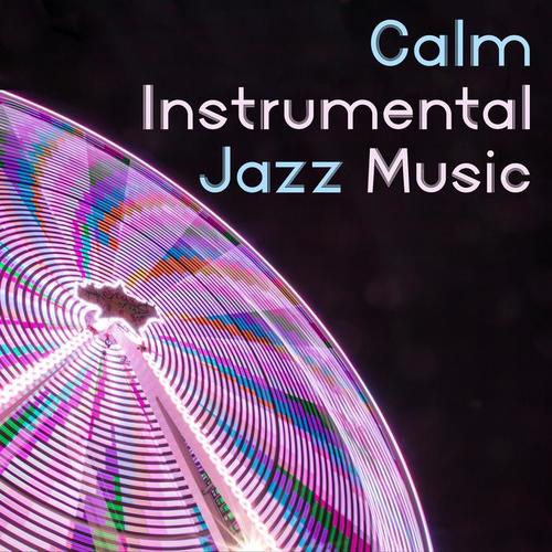 Calm Instrumental Jazz Music – Mellow Sounds, Time to Rest with Smooth Jazz, Music to Calm Down