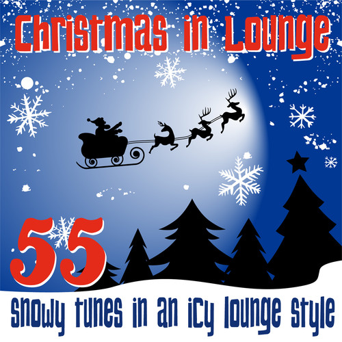 Christmas in Lounge (55 Snowy Tunes in an Icy Lounge Style)