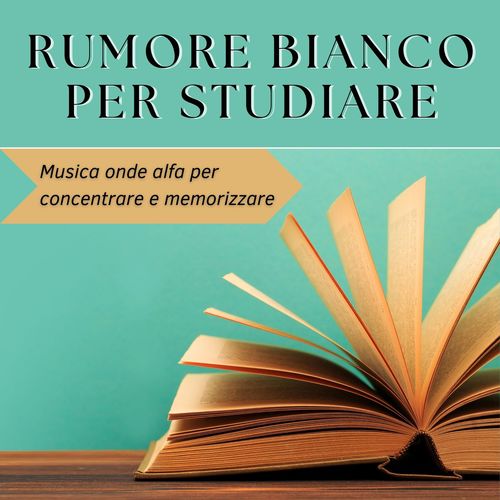 Rumore bianco per studiare: Musica onde alfa per concentrare e memorizzare