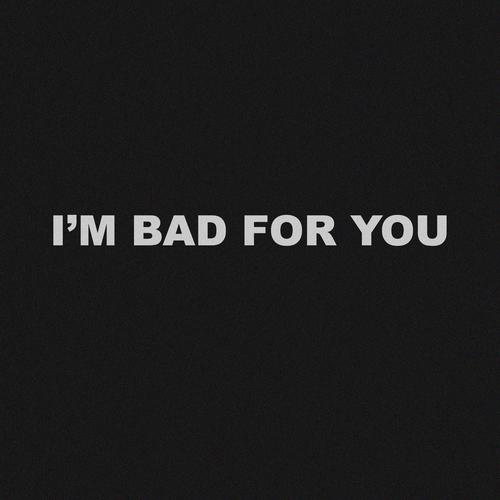 I'm Bad For You