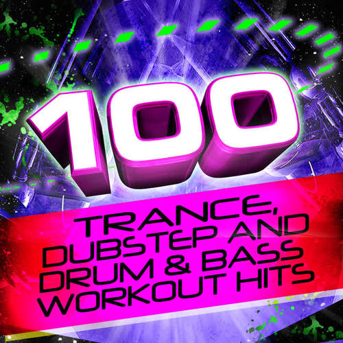 100 Trance, Dubstep, And Drum & Bass Workout Hits