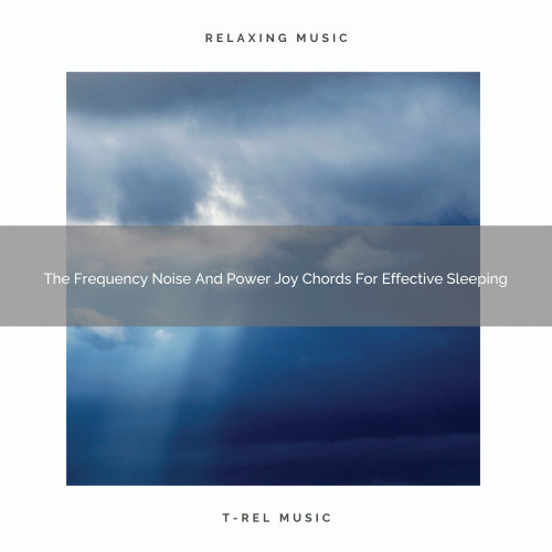 The Frequency Noise And Power Joy Chords For Effective Sleeping