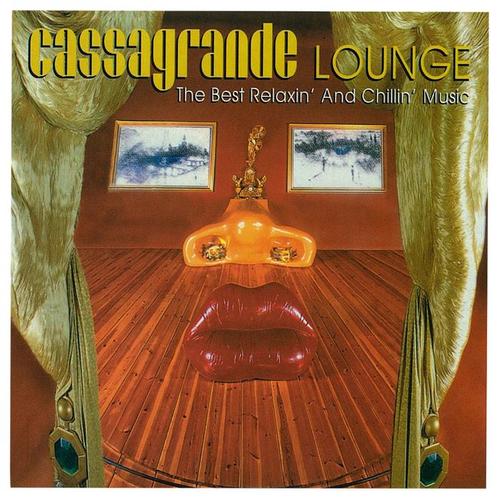 Cassagrande Lounge (The Best Relaxin' And Chillin' Music)