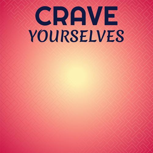 Crave Yourselves