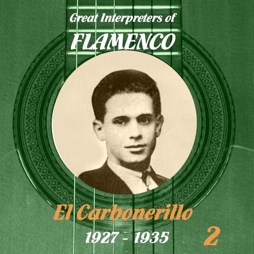 Great Interpreters of Flamenco -   El Carbonerillo-  [1927 - 1935], Volume 2