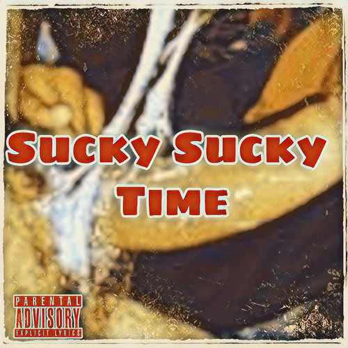 Sucky Sucky Time (Explicit)
