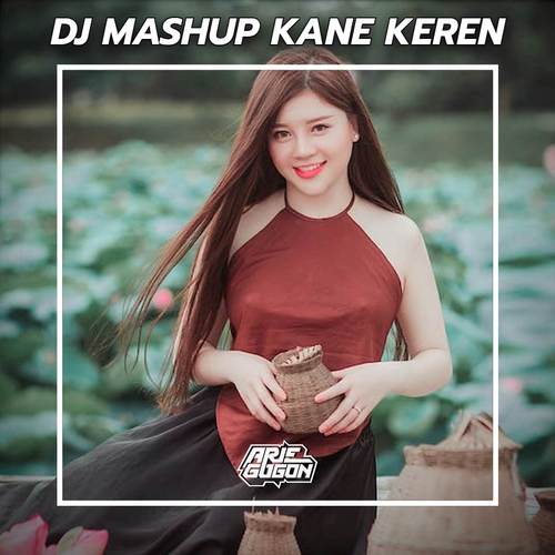 DJ MASHUP TIKTOK KANE KEREN ABIS