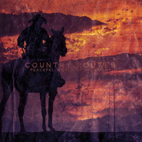 Country Routes - Peaceful World of a Cowboy: Country, Rock & Folk Compilation