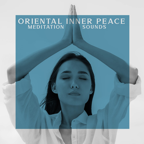 Oriental Inner Peace - Meditation Sounds, Balance, Yoga Oriental Music for Relaxation, Spa & Zen Music