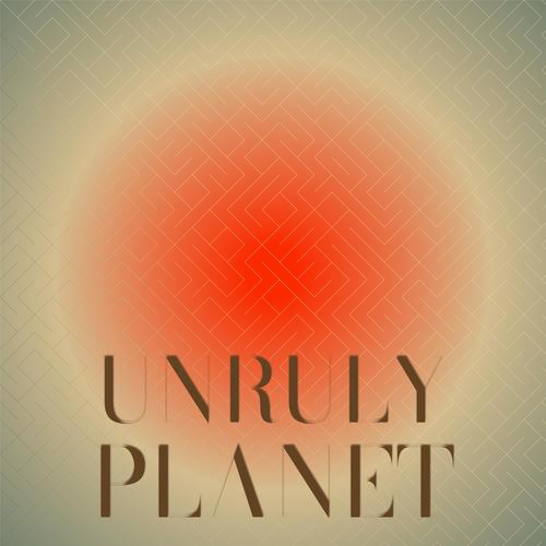 Unruly Planet