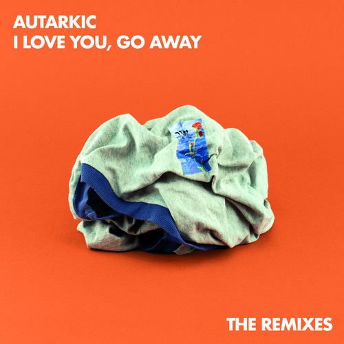 I Love You, Go Away (The Remixes)