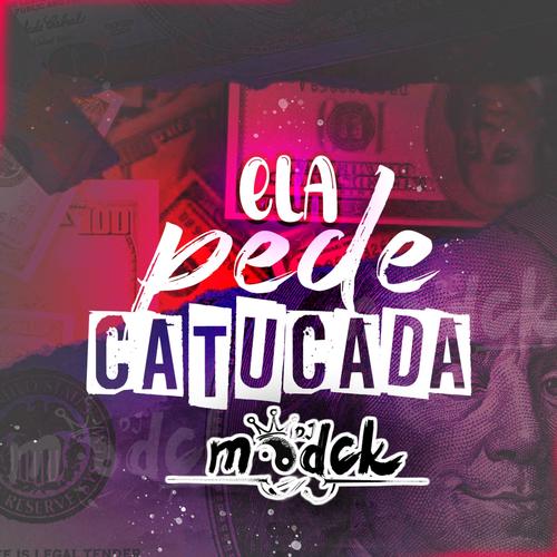 ELA PEDE CATUCADA (feat. Mc Gw, Mc Saci & Mc B7) [Explicit]