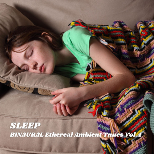 SLEEP: BINAURAL Ethereal Ambient Tunes Vol. 1