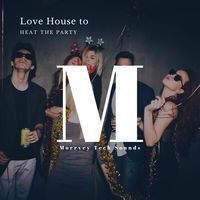 Love House To Heat The Party