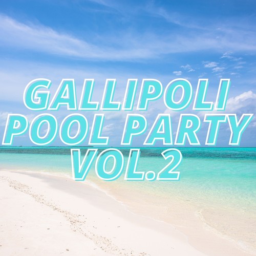 Gallipoli Pool Party Vol.2