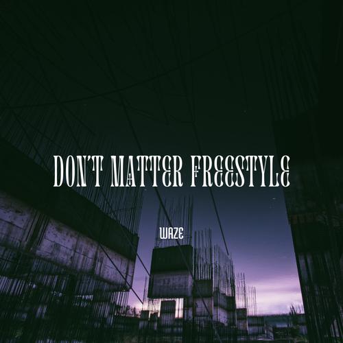 DON'T MATTER FREESTYLE (Explicit)
