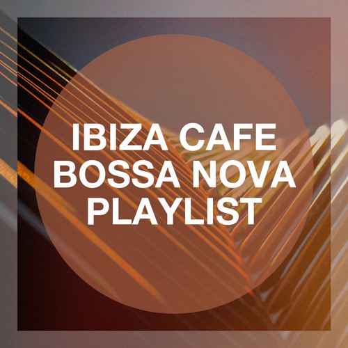 Ibiza Cafe Bossa Nova Playlist