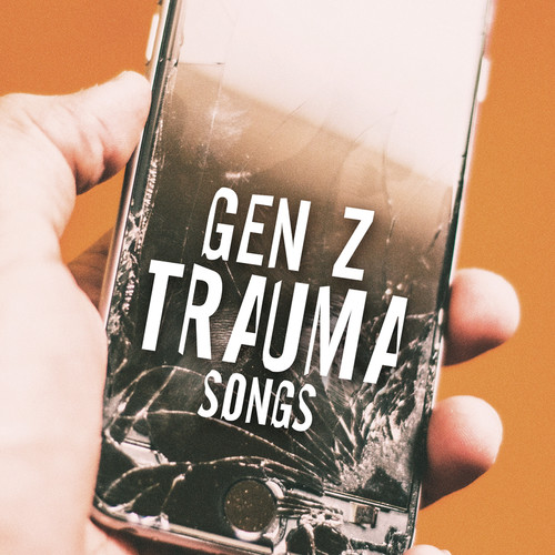 Gen Z Trauma Songs (Explicit)