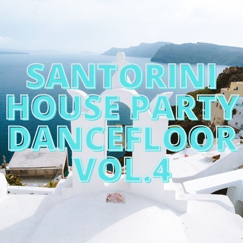 Santorini House Party Dancefloor Vol.4