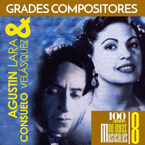 Grandes Compositores: Agustín Lara & Consuelos Velásquez. 100 Años de Joyas Musicales 8