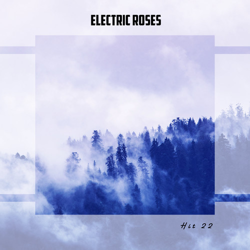 Electric Roses Hit 22