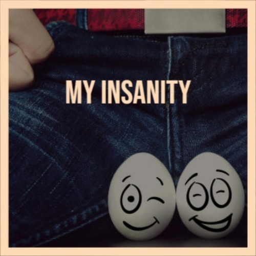 My Insanity