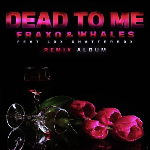 Dead To Me (Ft. Lox Chatterbox) (Remix Album)