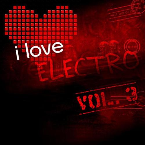 I Love Electro, Vol. 3 (Banging Electro and House Tunes - Extended Versions Only) [Explicit]