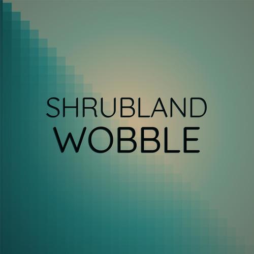 Shrubland Wobble