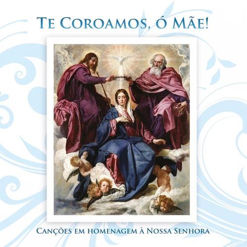 Te Coroamos, Ó Mãe! (Canções em Homenagem à Nossa Senhora)