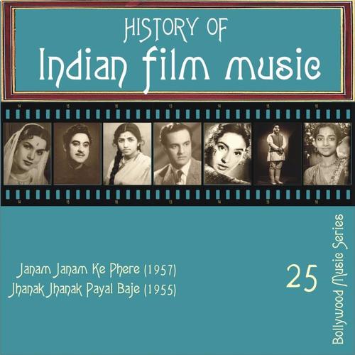 History of Indian Film Music: Janam Janam Ke Phere (1957) , Jhanak Jhanak Payal Baje (1955) , Vol.  25