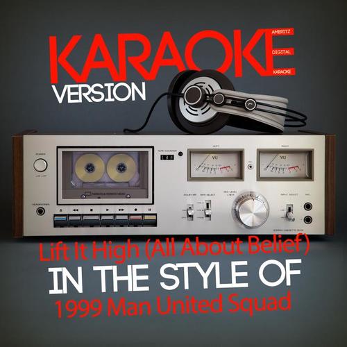 Lift It High (All About Belief) [In the Style of 1999 Man United Squad] [Karaoke Version] - Single